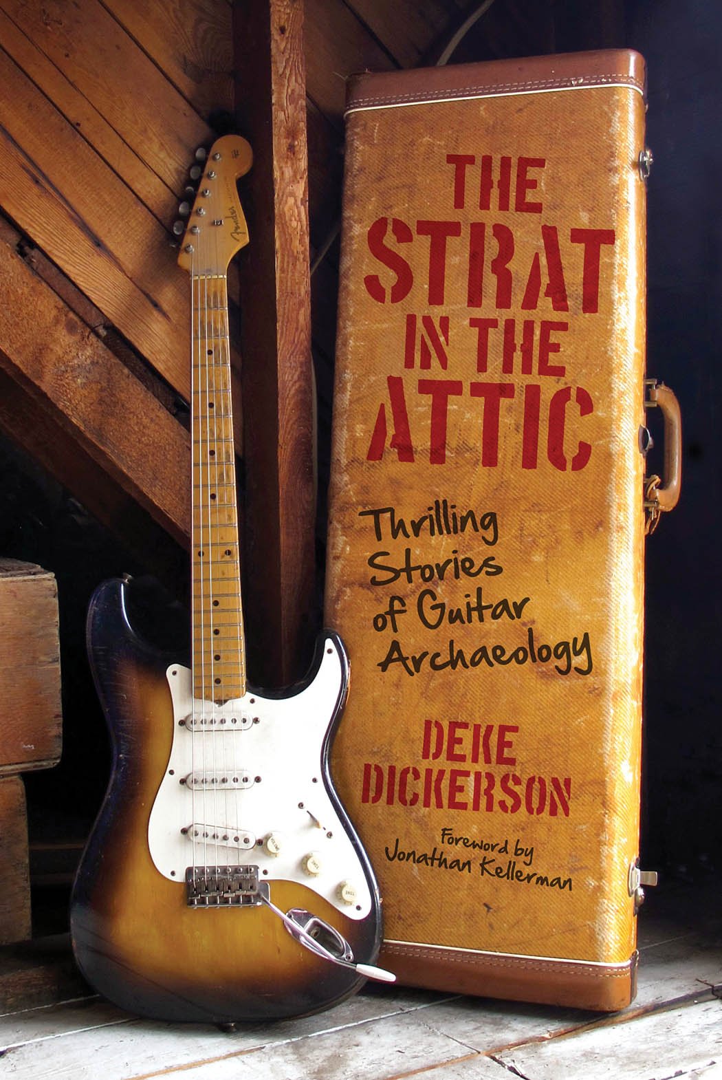 The Strat in the Attic(Thrilling Stories of Guitar Archaeology)