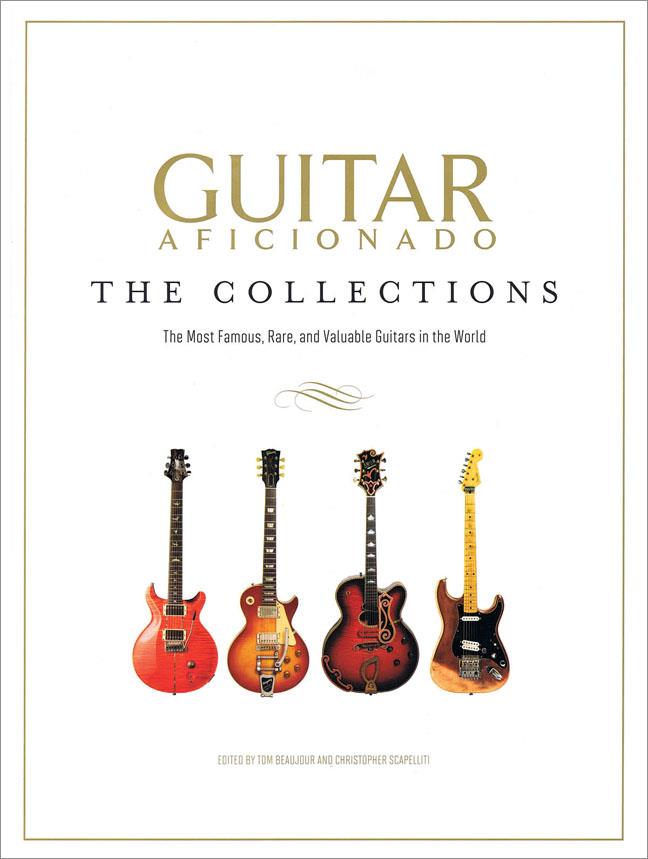 Guitar Aficionado: The Collections(The Most Famous, Rare, and Valuable Guitars in the World)