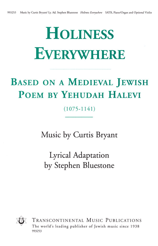 Curtis Bryant_Stephen Bluestone: Holiness Everywhere(Based on a Medieval Jewish Poem by Yehudah Halevi) (SATB and Piano)