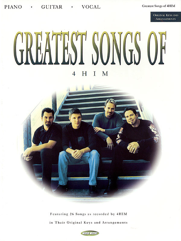 Greatest Songs of 4HIM(Featuring 26 Songs as Recorded by 4HIM in Their Original Keys & Arrangements)