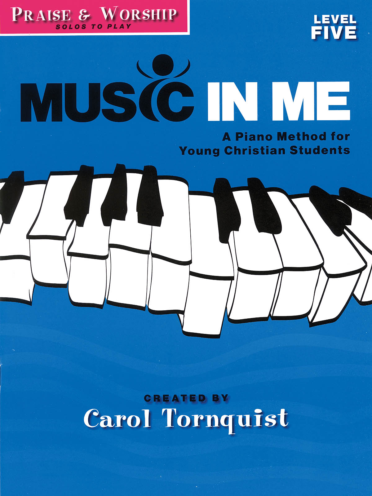 Praise & Worship - Level 5: Solos to Play(Music in Me - A Piano Method For Young Christian Students)