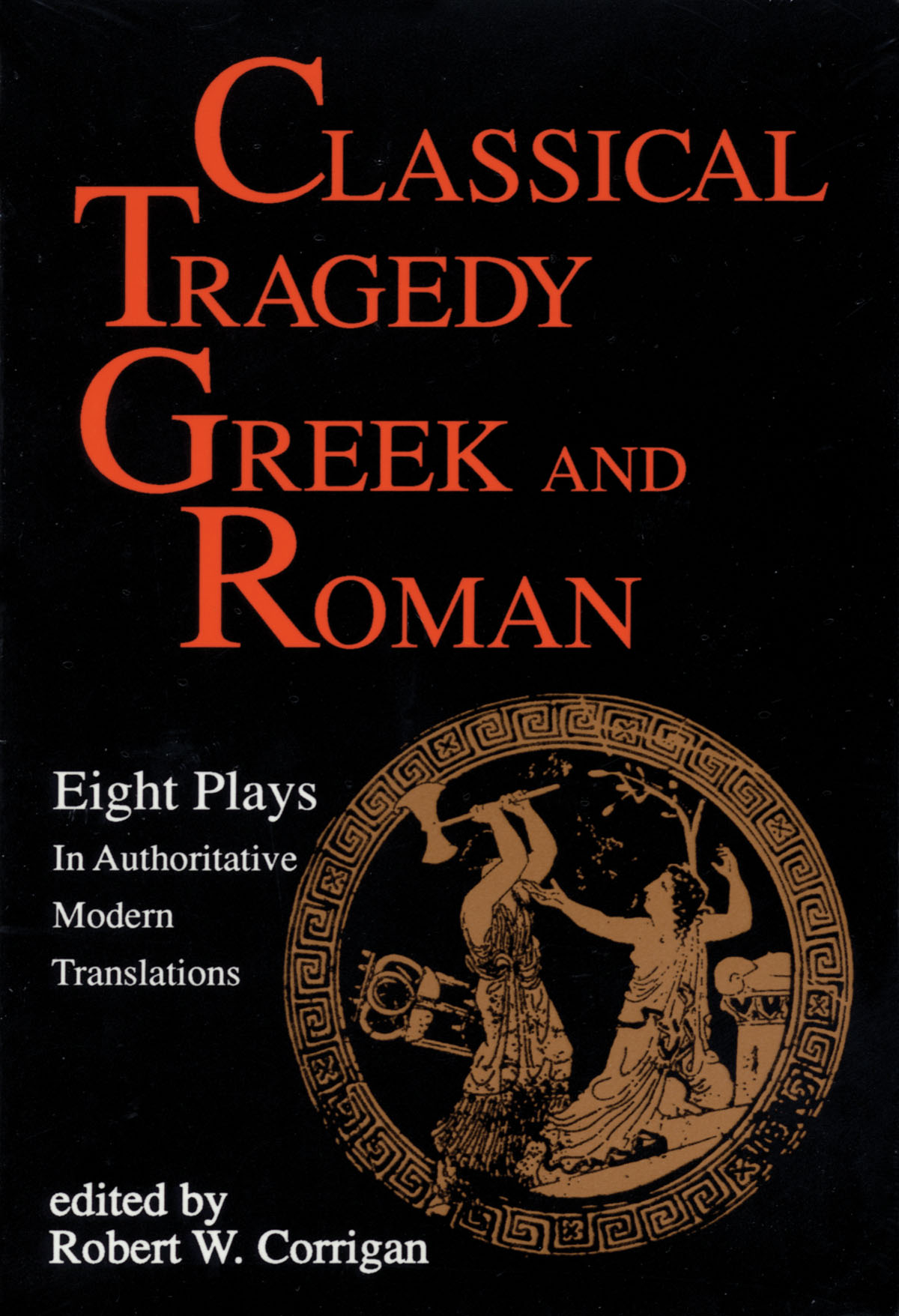 Classical Tragedy - Greek and Roman(Eight Plays with Critical Essays)