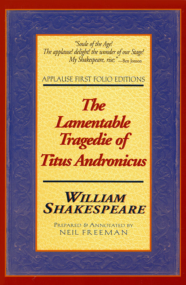 The Lamentable Tragedie of Titus Andronicus(Applause First Folio Editions)