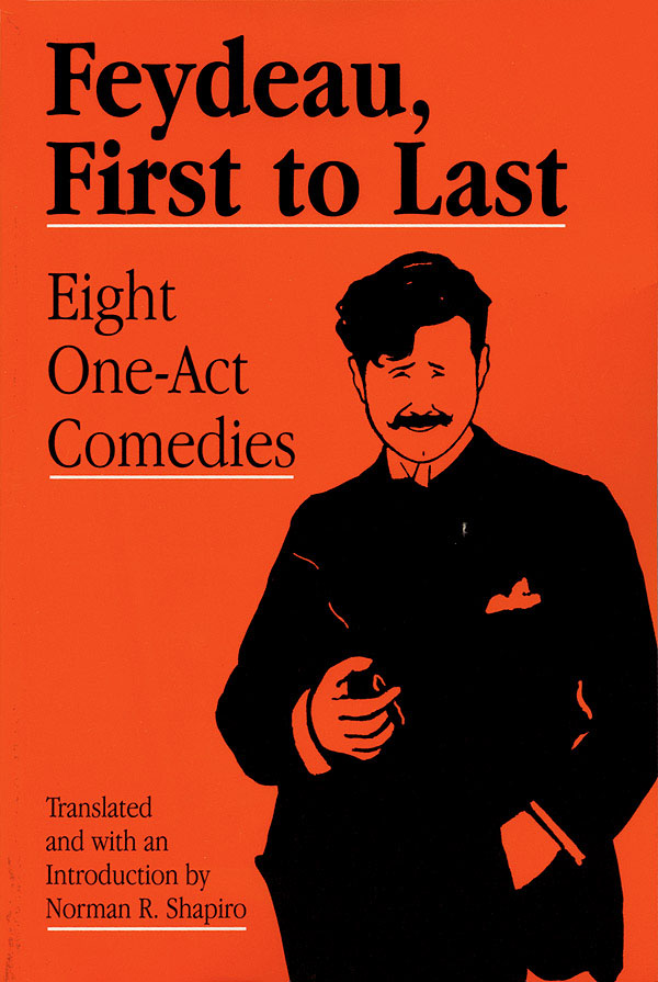 Feydeau, First to Last(translated & with an introduction by Norman R. Shapiro)