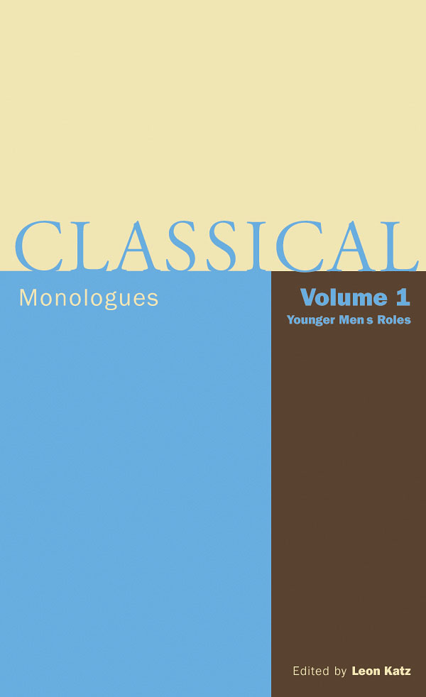 Classical Monologues: Volume 1, Younger Men(From Aeschylus to Bernard Shaw)