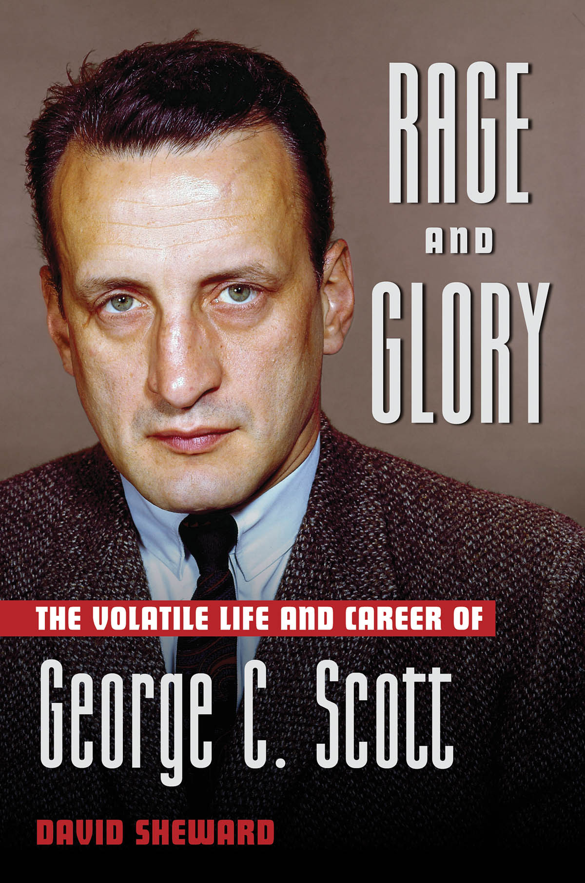 Rage and Glory(The Volatile Life and Career of George C. Scott)