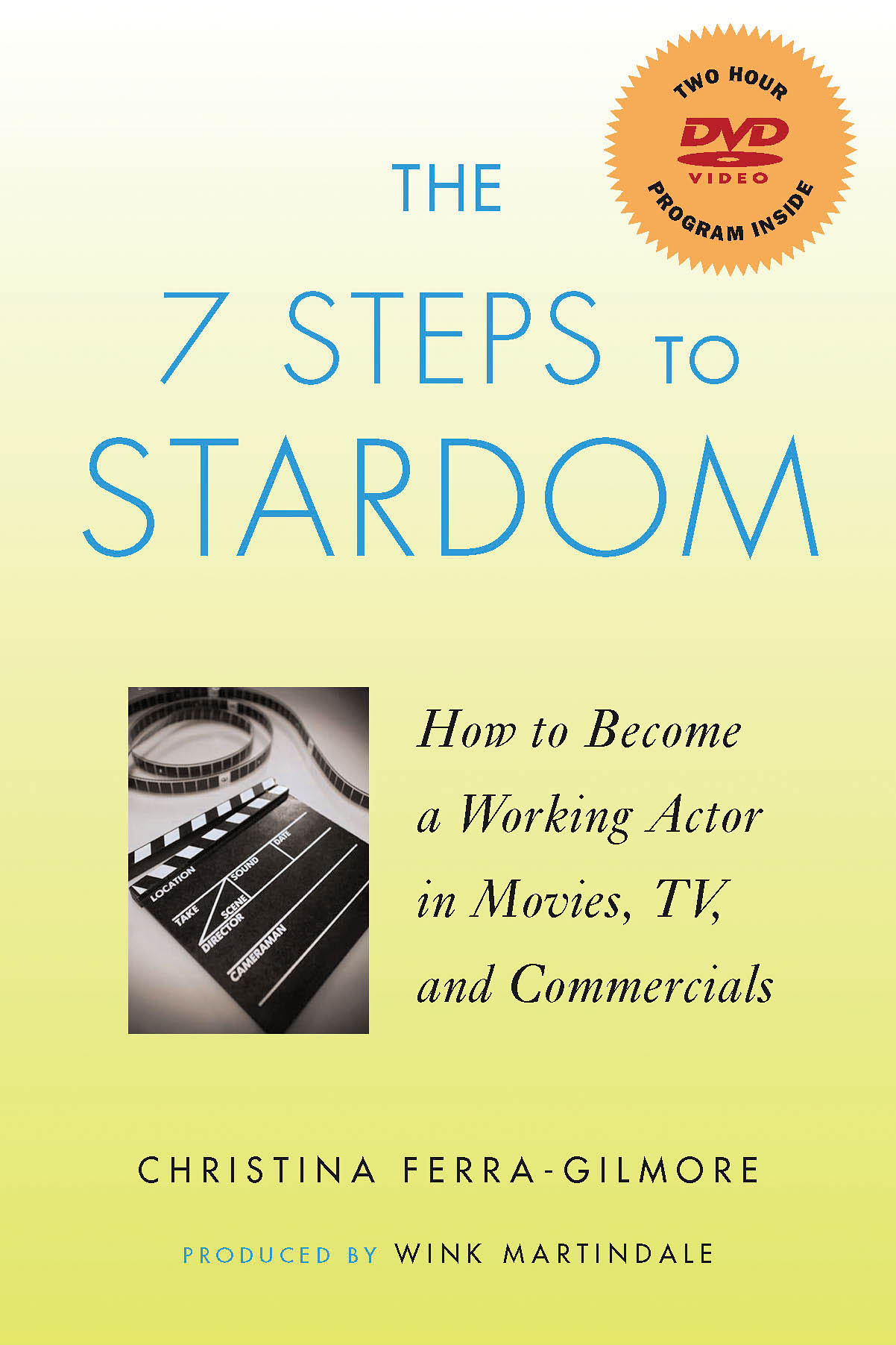 The 7 Steps to Stardom(How to Become a Working Actor in Movies, TV, and Commercials)