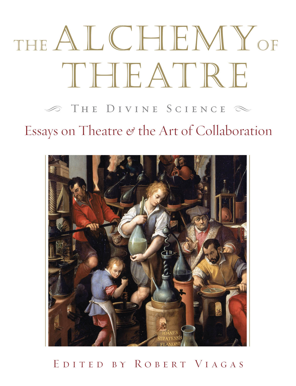 The Alchemy of Theatre - The Divine Science(Essays on Theatre and the Art of Collaboration)
