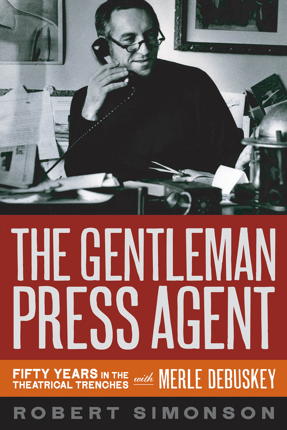 The Gentleman Press Agent(Fifty Years in the Theatrical Trenches with Merle Debuskey)