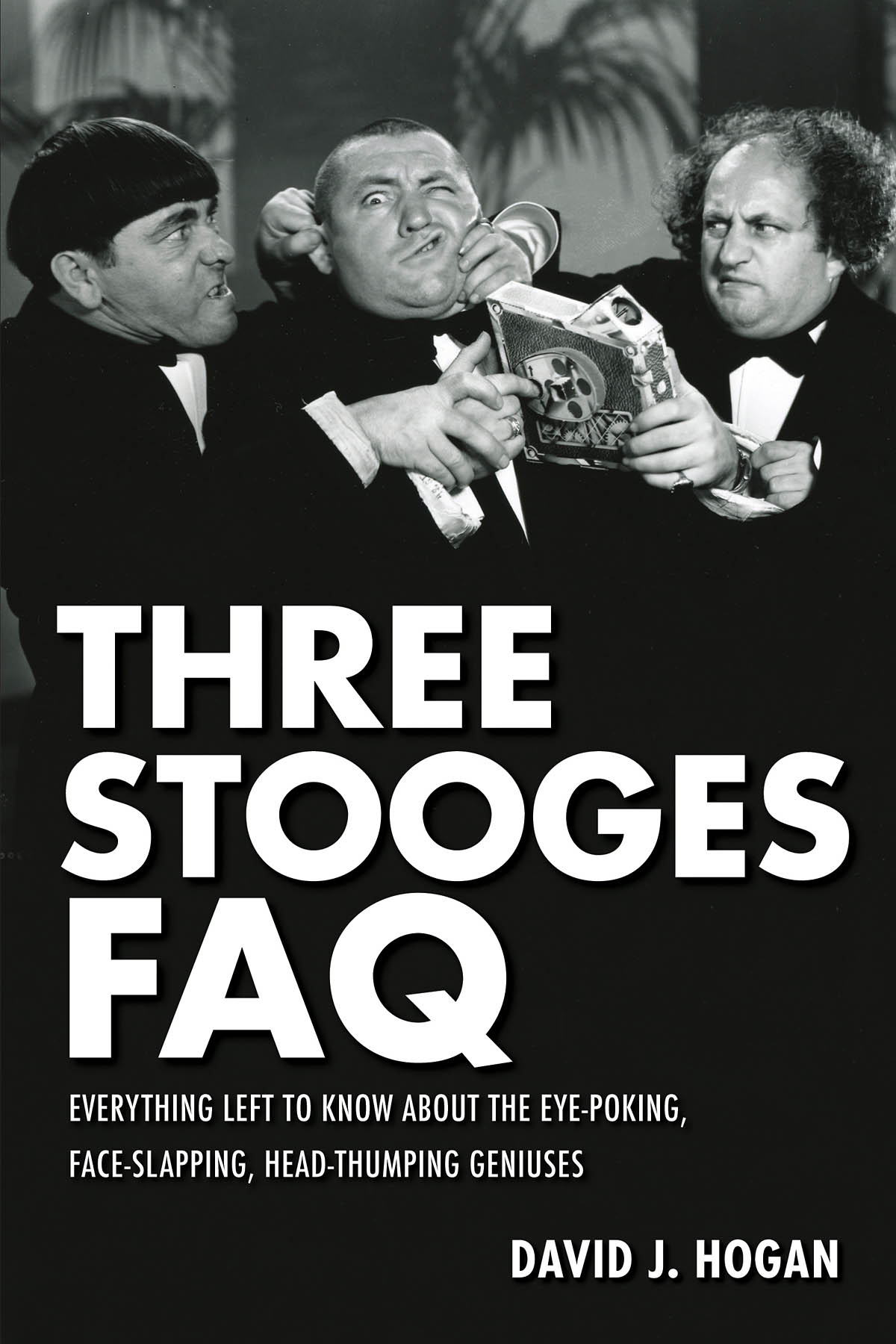 Three Stooges FAQ(Everything Left to Know About the Eye-Poking, Face-Slapping, Head-Thumping Geniuse