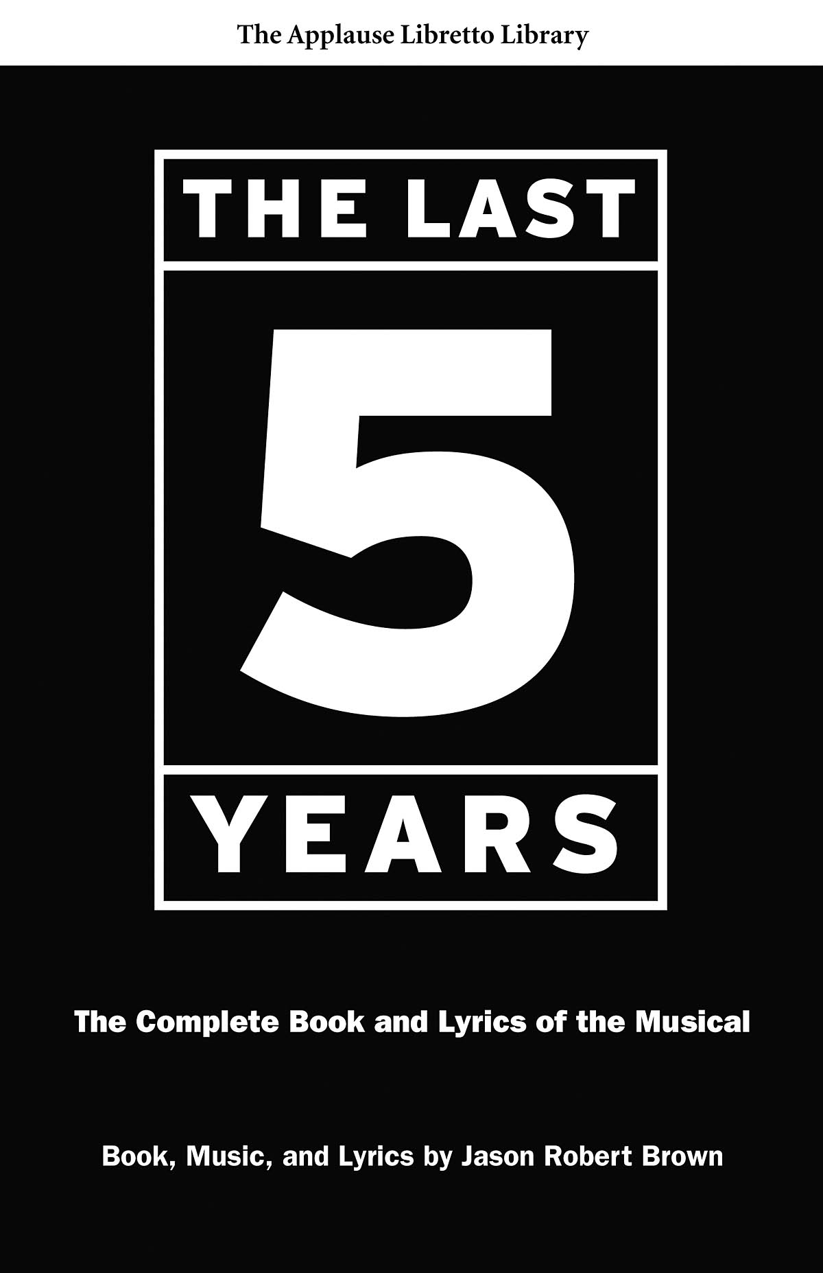 The Last Five Years(The Complete Book and Lyrics of the Musical · The Applause Libretto Library)