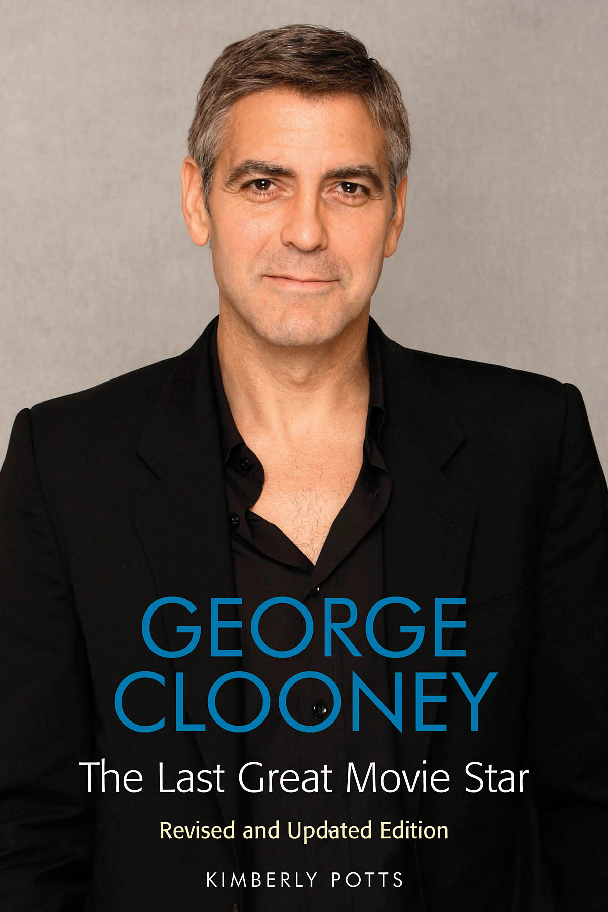 George Clooney(The Last Great Movie Star Revised and Updated Edition)