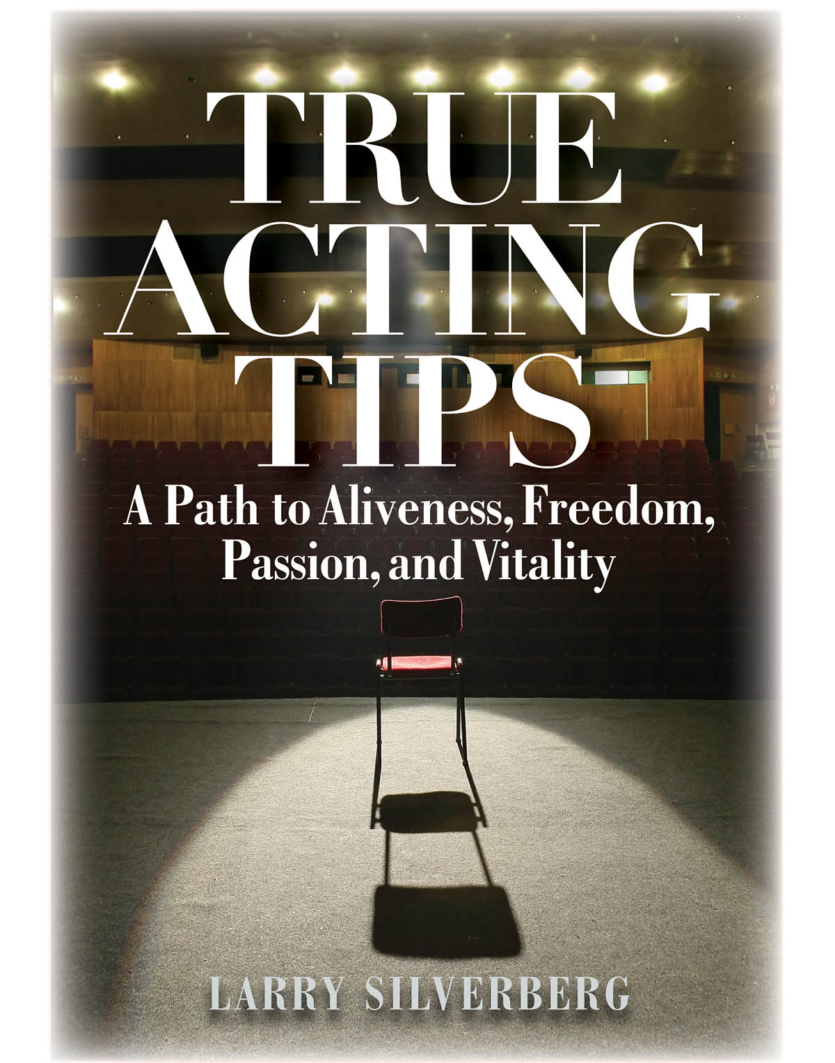 True Acting Tips(A Path to Aliveness, Freedom, Passion, and Vitality)
