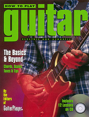 How to Play Guitar(Electric and Acoustic: The Basics & Beyond)
