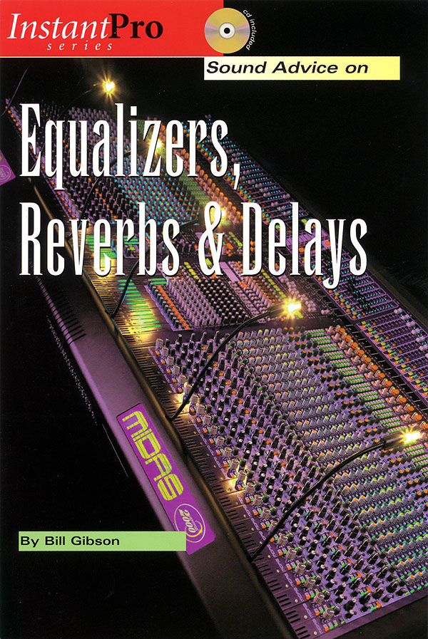 Sound Advice On Equalizers, Reverbs And Delays.
