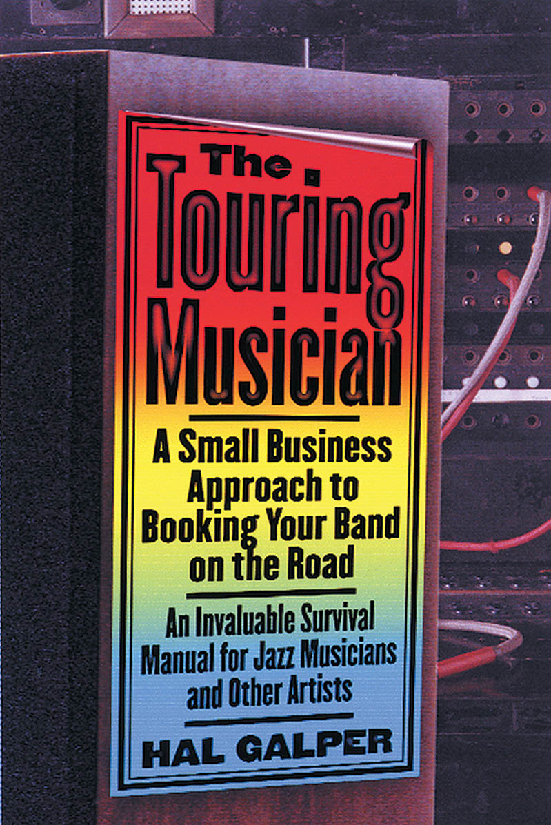 The Touring Musician(A Small-Business Approach to Booking Your Band on the Road)