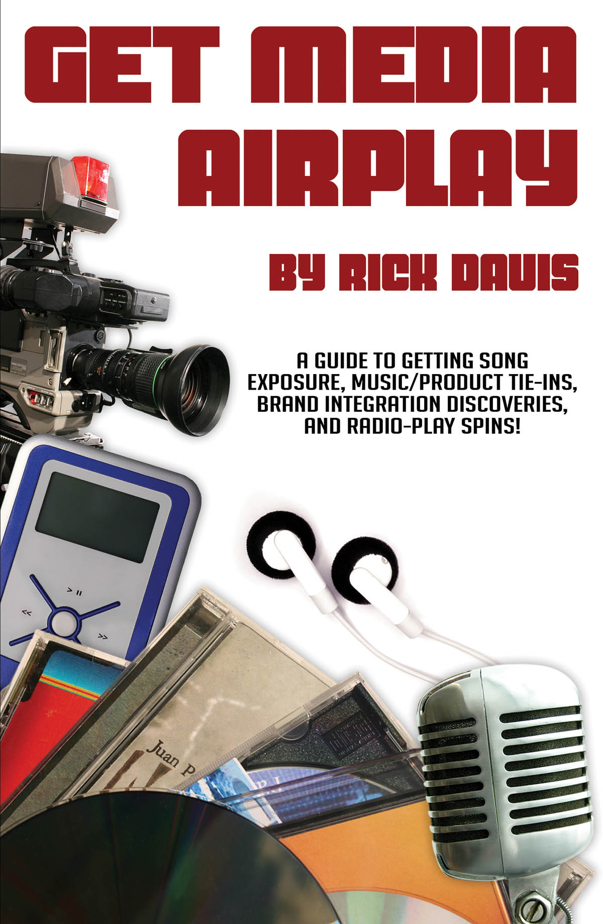 Get Media Airplay(A Guide to Getting Song Exposure, Music/Product Tie-Ins & Radio-Play Spins!)
