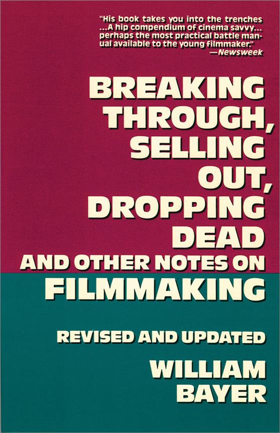 Breaking Through, Selling Out, Dropping Dead and(Other Notes on Filmmaking)