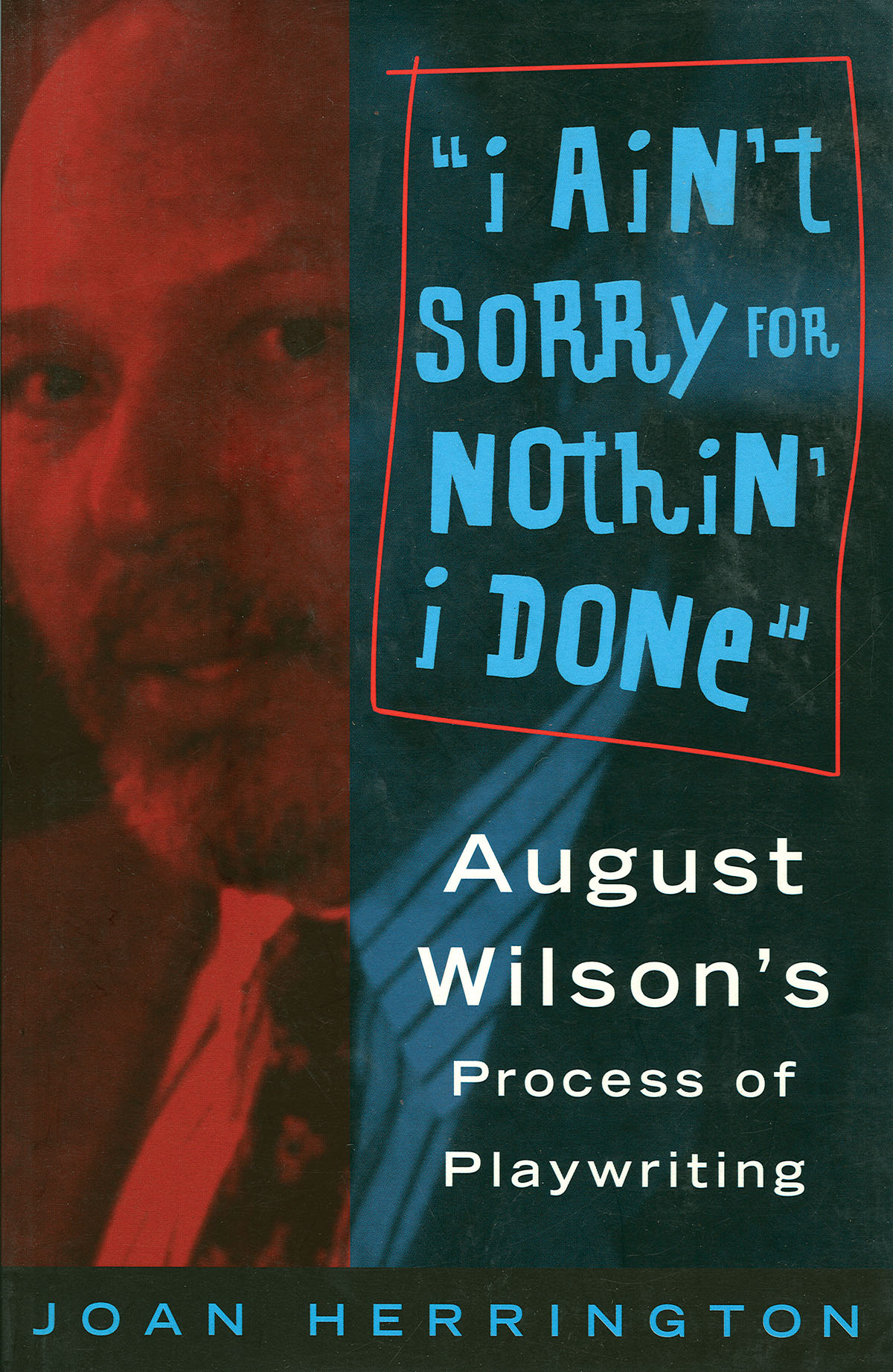 I Ain't Sorry fuer Nothin' I Done(August Wilson's Process of Playwriting)