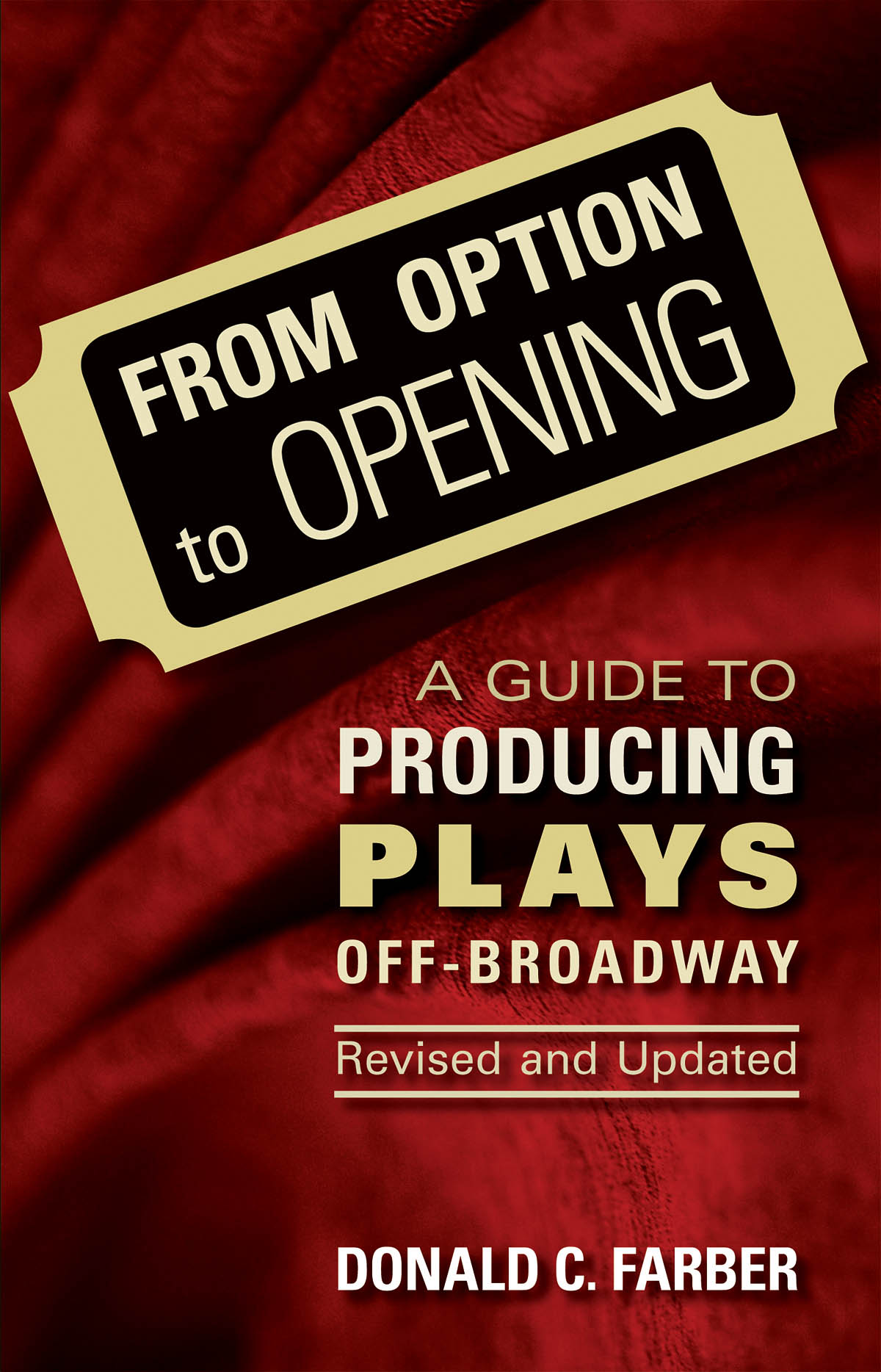 From Option to Opening - Revised and Updated(A Guide to Producing Plays Off-Broadway)