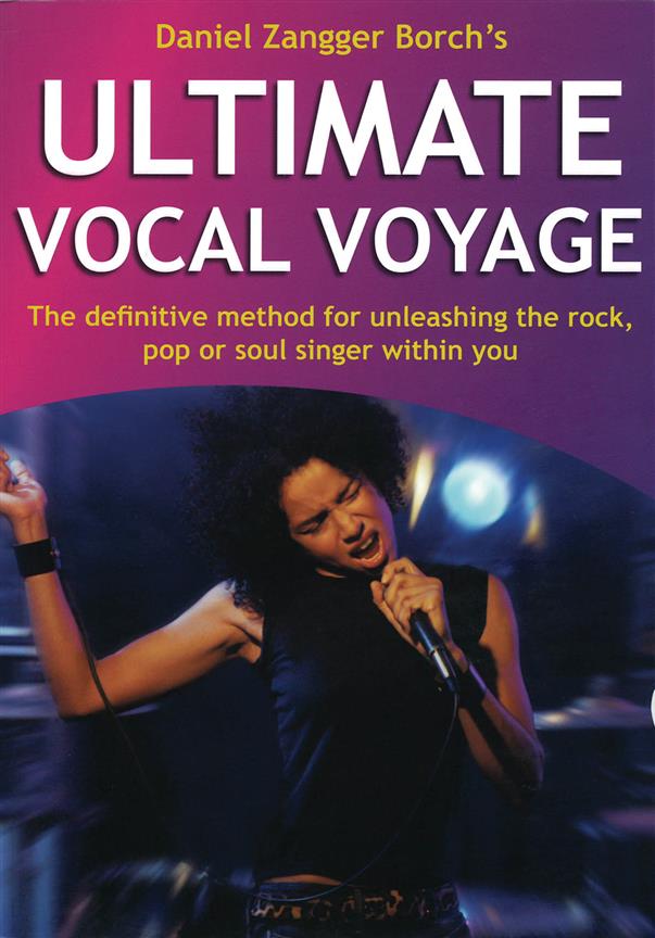 Ultimate Vocal Voyage(The Definitive Method fuer Unleashing the Rock, Pop or Soul Singer Within You)