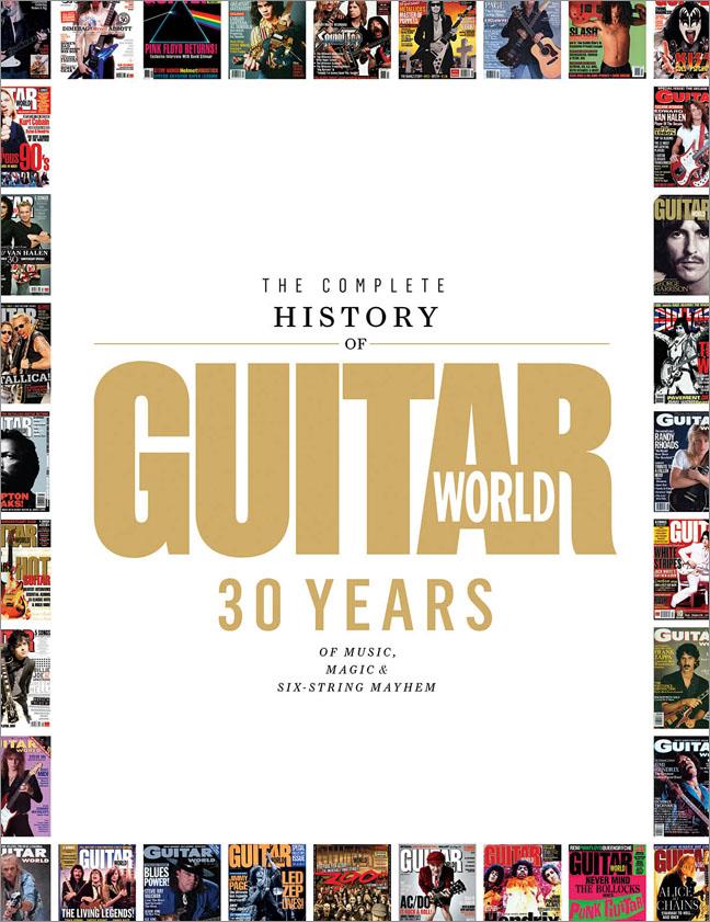 The Complete History of Guitar World(30 Years of Music, Magic, and Six-String Mayhem)