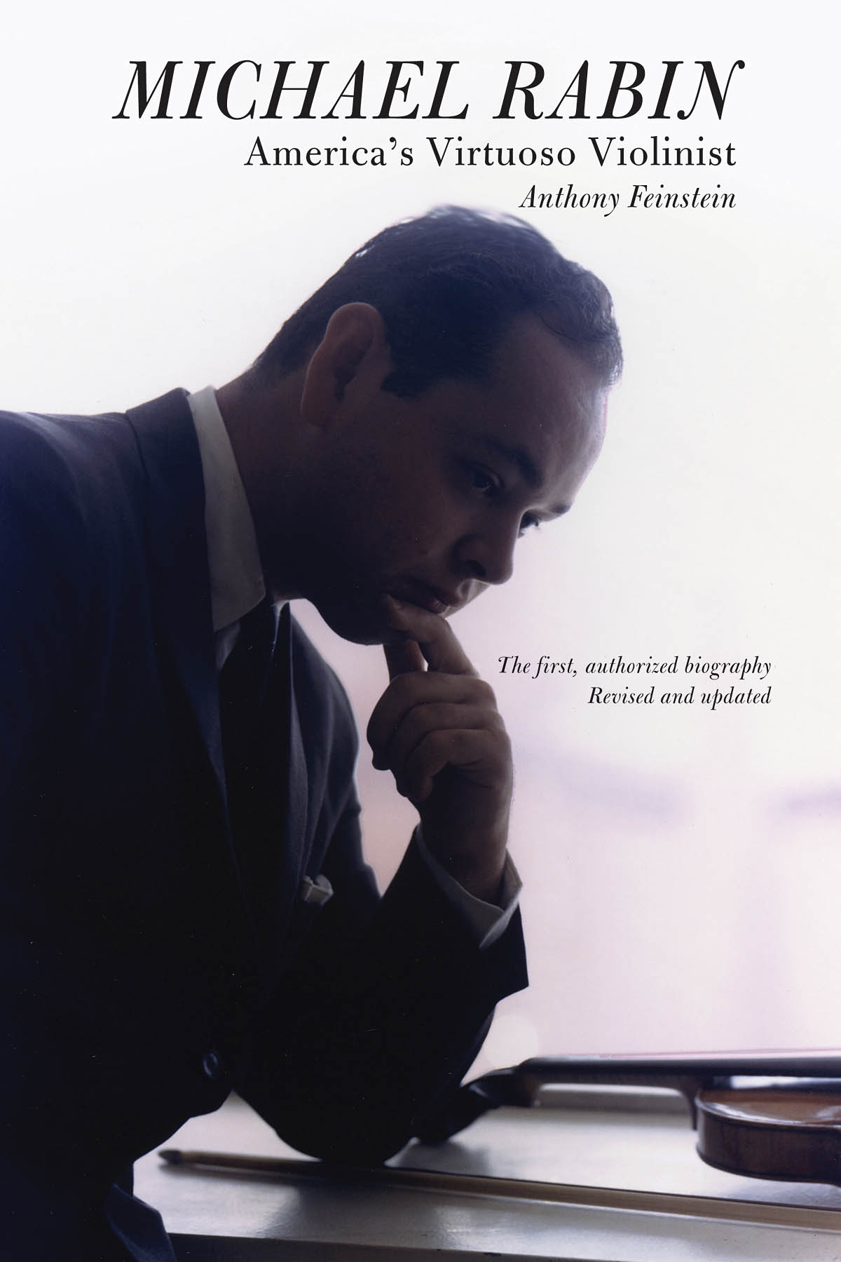 Michael Rabin - America's Virtuoso Violinist(The First, Authorized Biography Revised and Updated)