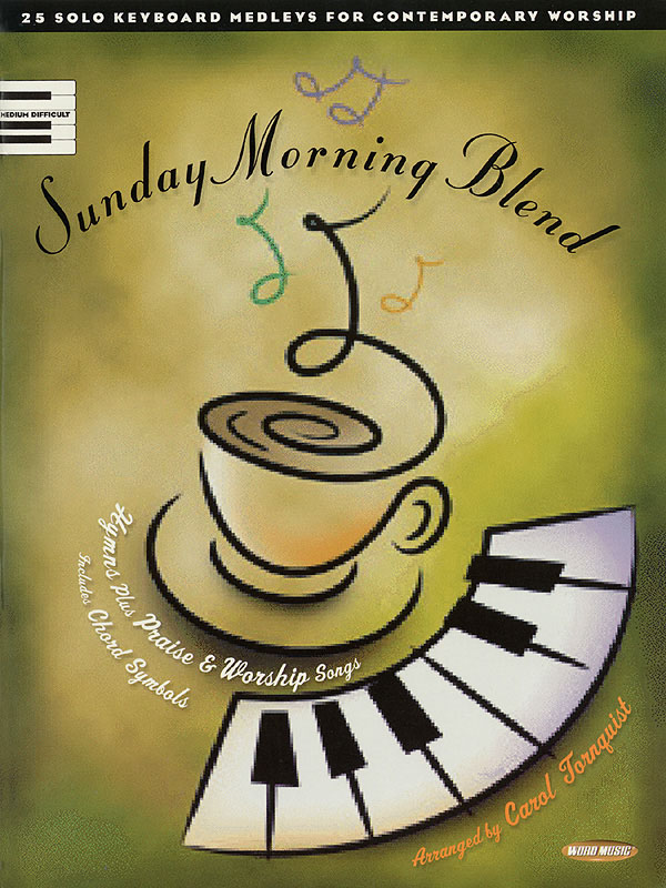 Sunday Morning Blend(25 Solo Keyboard Medleys fuer Contemporary Worship)