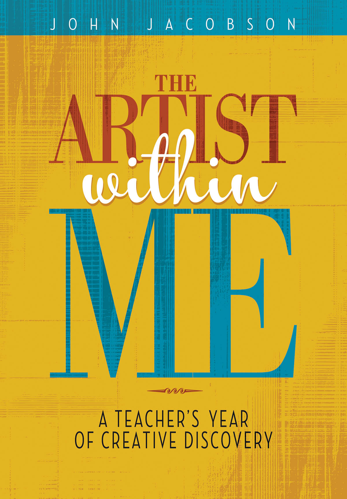 The Artist Within Me(A Teacher's Year of Creative Rediscovery)