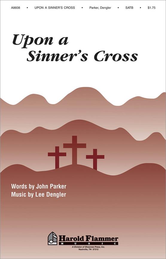 Upon a Sinner's Cross (SATB)