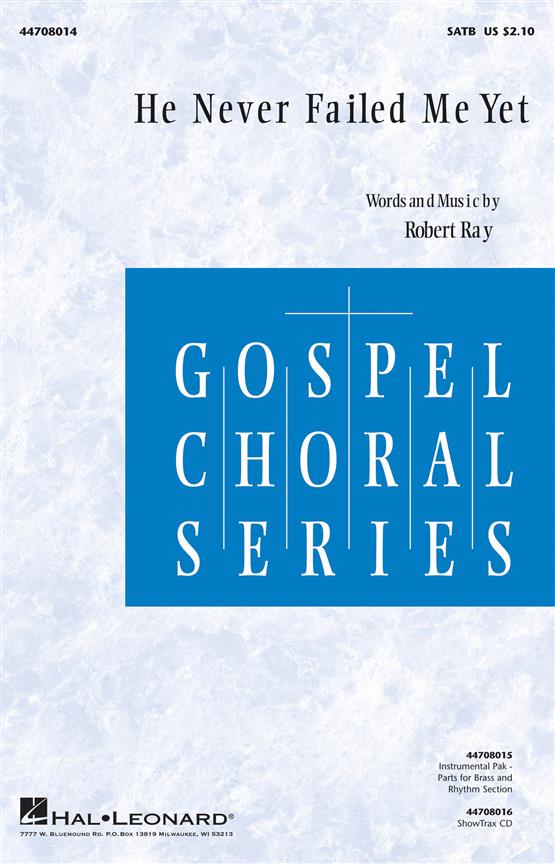 Robert Ray: He Never Failed Me Yet (SATB)