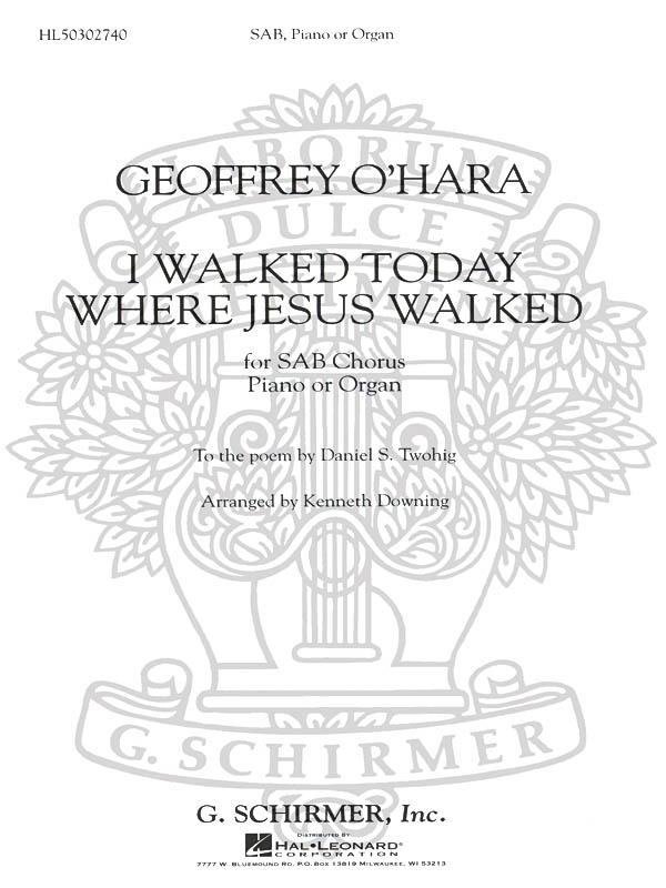 Geoffrey O'Hara: I Walked Today Where Jesus Walked