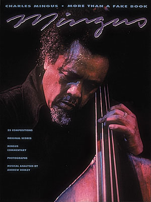 Charles Mingus:  More Than A Fake Book