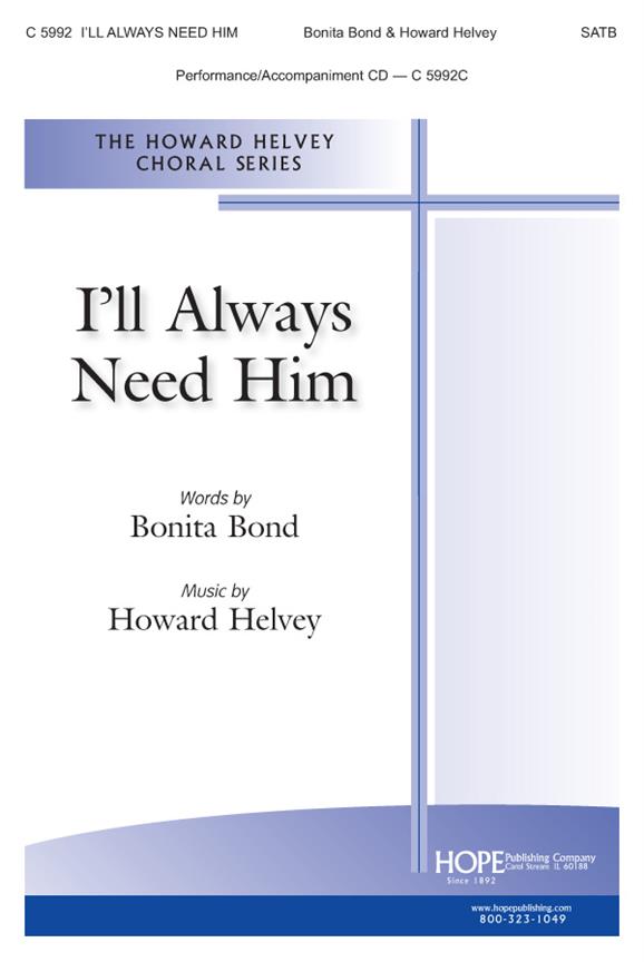 Howard Helvey: I'Ll Always Need Him (SATB)