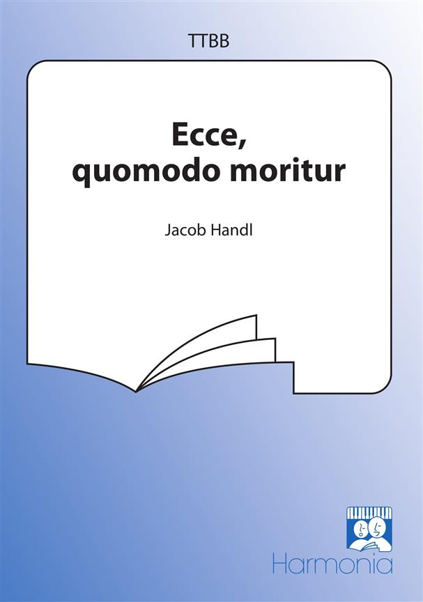 Jacob Handl: Ecce, Quomodo Moritur (TTBB)
