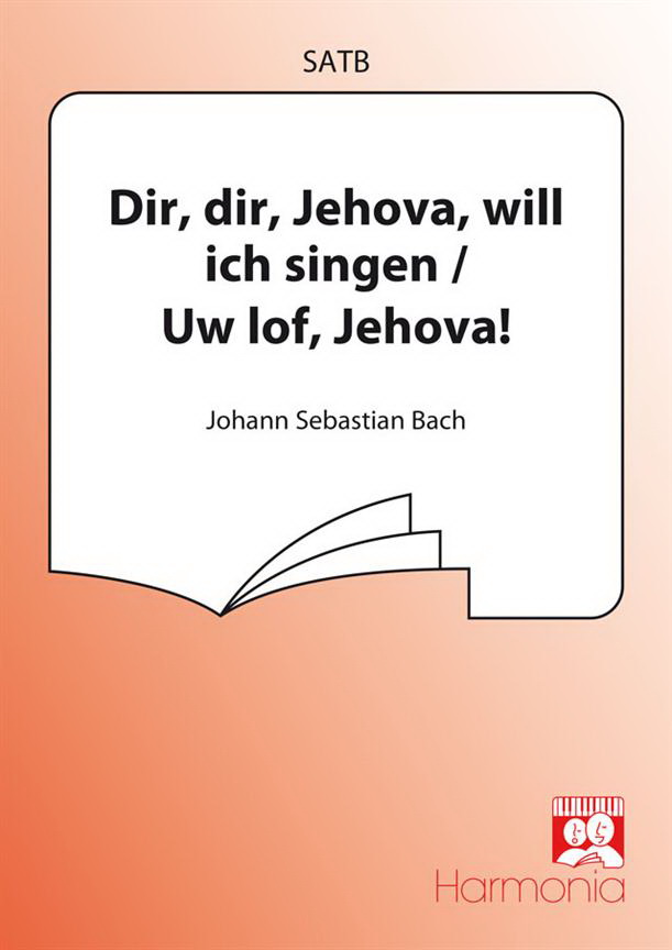 Johann Sebastian Bach: Dir, Dir, Jehova / Uw Lof, Jehovah