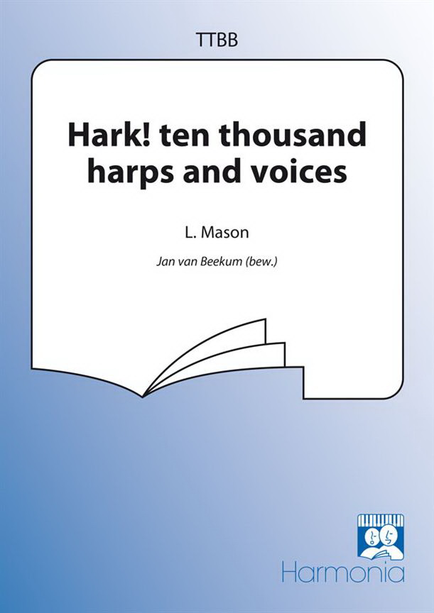 Lowell Mason: Hark! Ten Thousand Harps And Voices