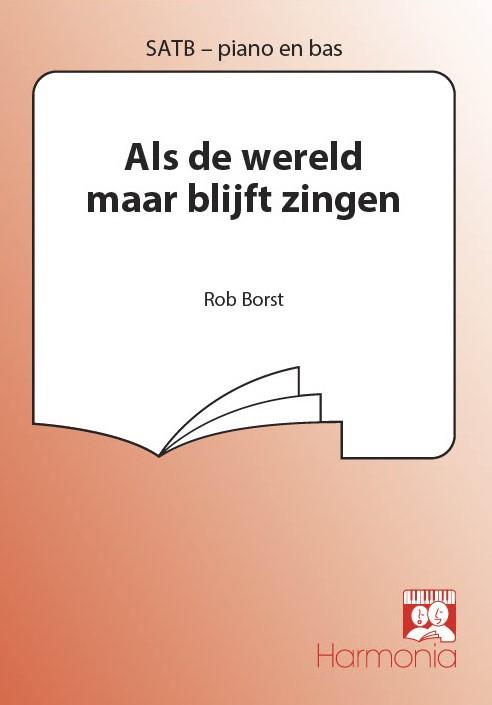Rob Borst: Als De Wereld Maar Blijft Zingen