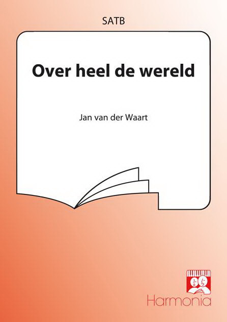 Jan van der Waart: Over Heel De Wereld (SATB)