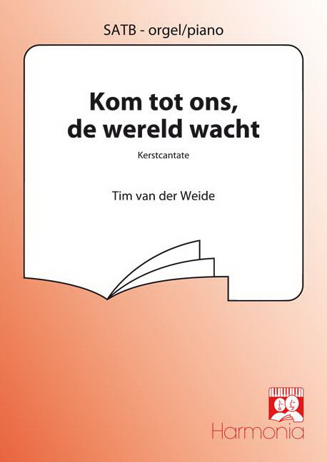Tim van der Weide: Kom Tot Ons, De Wereld Wacht (SATB, Piano)