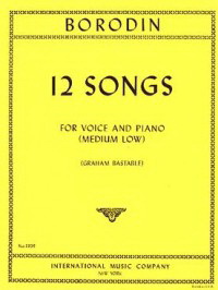 Alexander Porfiryevich Borodin: 12 Songs (Med-Low Voice)