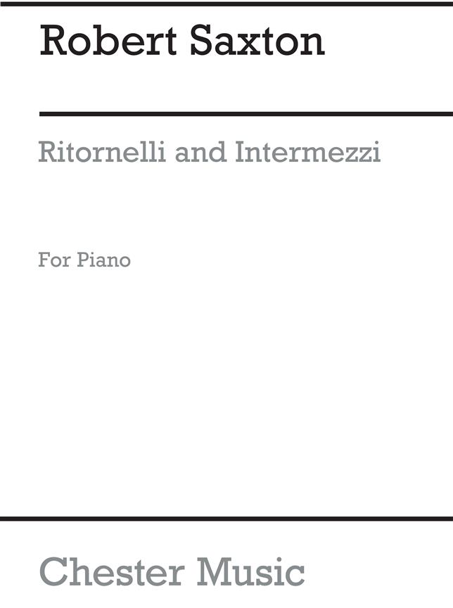 Robert Saxton: Ritornelli And Intermezzi for Piano