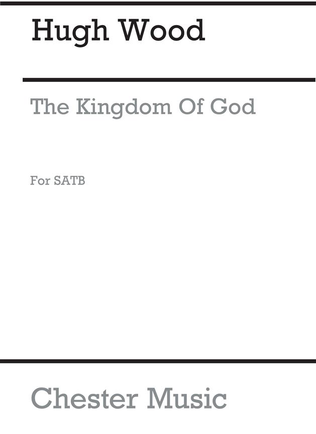 Hugh Wood: The Kingdom Of God (SATB)
