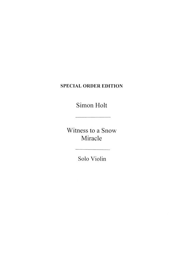 Simon Holt: Witness To A Snow Miracle (Solo Violin Part)