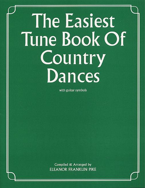 Eleanor Franklin Pike: The Easiest Tune Book Of Country Dances