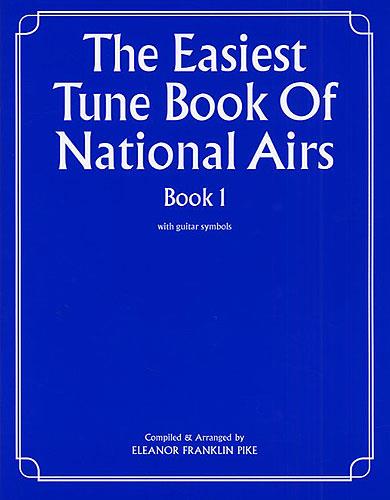 Eleanor Franklin Pike: The Easiest Tune Book Of National Airs Book 1