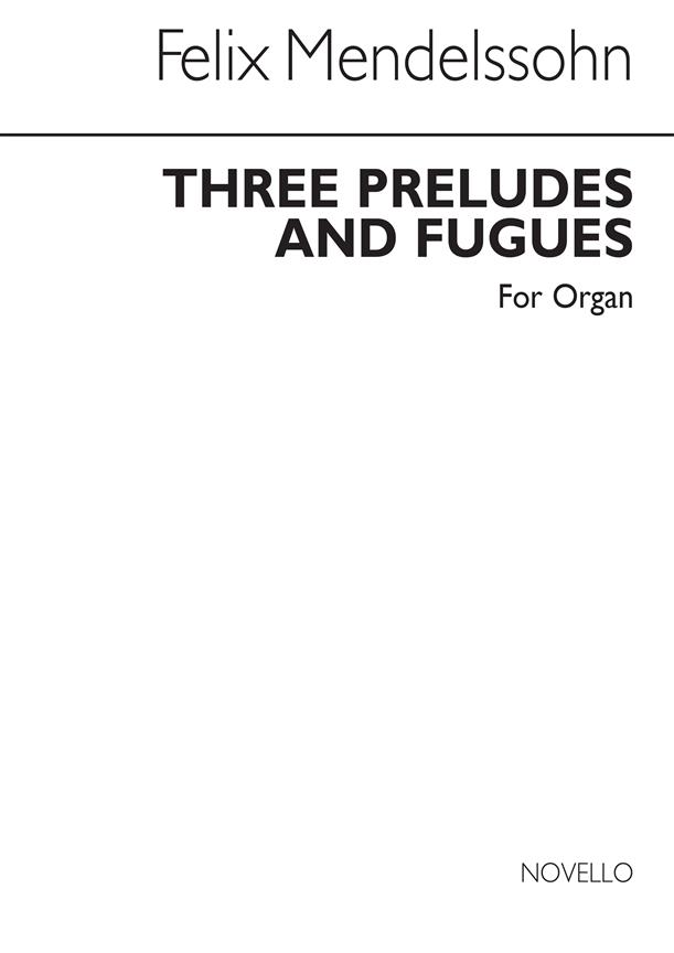 Felix Mendelssohn: Three Preludes And Fugues Op.37 (Organ)