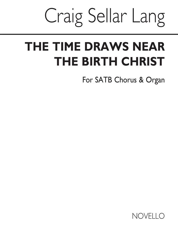 The Time Draws Near The Birth Of Christ(for SATB Chorus with Org. acc.)
