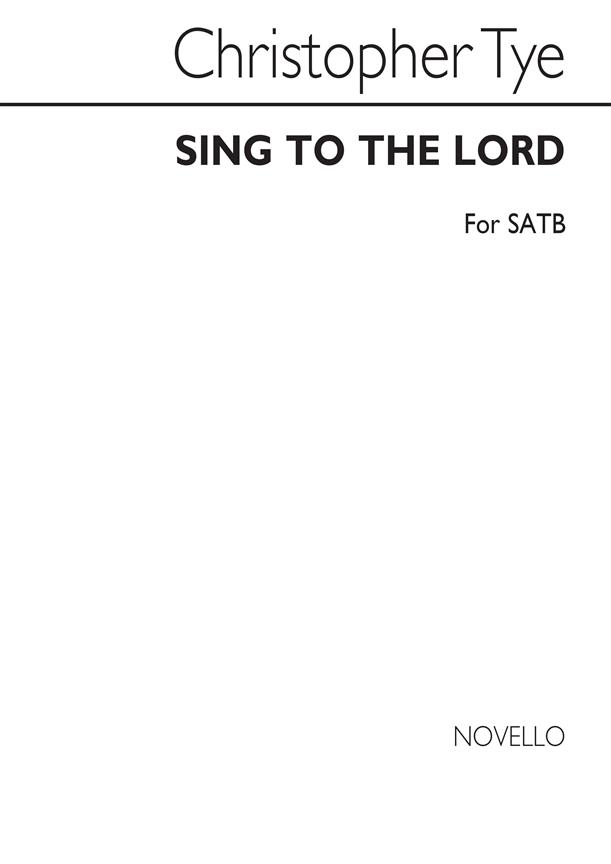 Christoper Tye: Sing To The Lord (SATB)