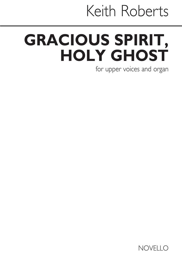 Keith Roberts: Gracious Spirit, Holy Ghost